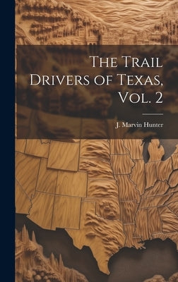 The Trail Drivers of Texas, Vol. 2 by Hunter, J. Marvin (John Marvin) 1880