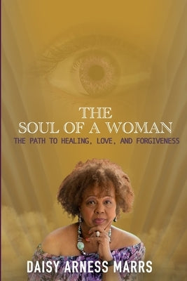 The Soul of a Woman: The Path to Healing, Love, and Forgiveness by Marrs, Daisy Arness