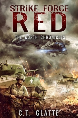Strike Force Red: The Korth Chronicles Book 1 by Glatte, C. T.
