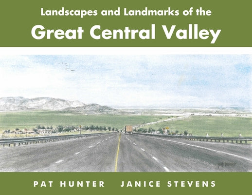 Landscapes and Landmarks of the Great Central Valley by Hunter, Pat