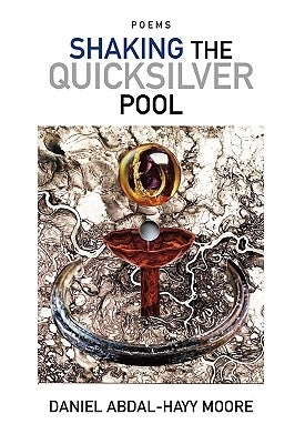 Shaking the Quicksilver Pool / Poems by Moore, Daniel Abdal-Hayy