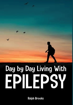 Day by Day Living with Epilepsy by Brooks, Ralph