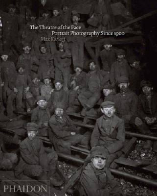 The Theatre of the Face: Portrait Photography Since 1900 by Kozloff, Max