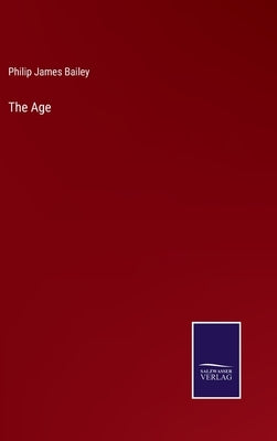 The Age by Bailey, Philip James