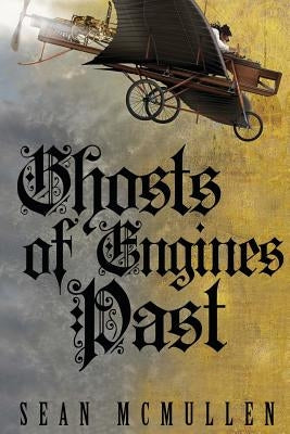Ghosts of Engines Past by McMullen, Sean