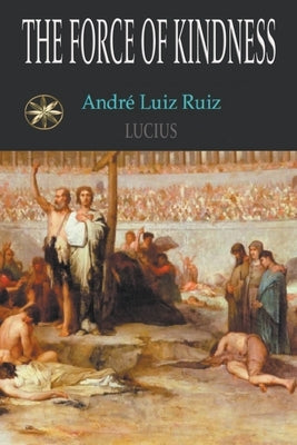 The Force Of Kindness by Ruiz, André Luiz