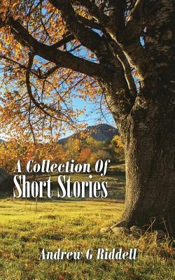 A Collection Of Short Stories by Riddell, Andrew G.