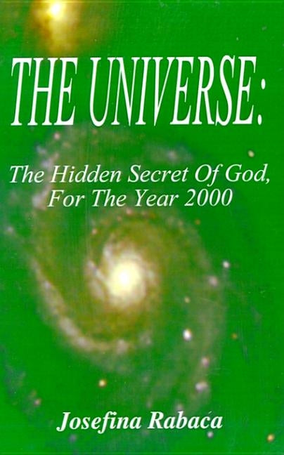 The Universe: The Hidden Secret of God for the Year 2000 by Rabaca, Josefina