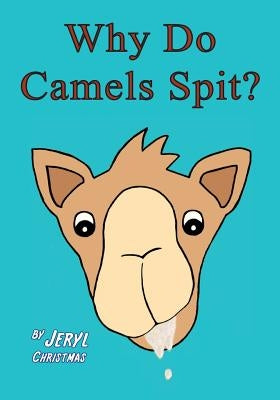 Why Do Camels Spit? by Christmas, Jeryl J.