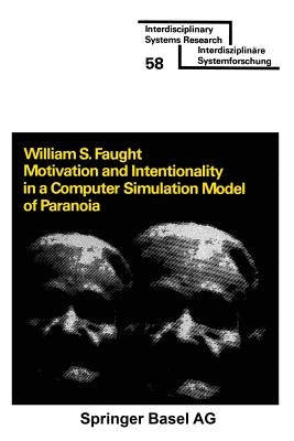Motivation and Intentionality in a Computer Simulation Model of Paranoia by Faught
