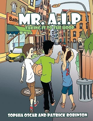 Mr. A.I.P: Taking it to the Hoop by Oscar, Sophia