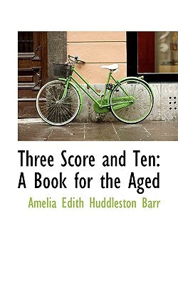 Three Score and Ten: A Book for the Aged by Edith Huddleston Barr, Amelia