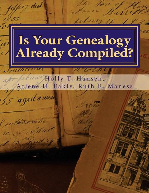 Is Your Genealogy Already Compiled?: Research Guide by Eakle, Arlene H.