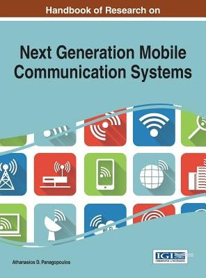 Handbook of Research on Next Generation Mobile Communication Systems by Panagopoulos, Athanasios D.