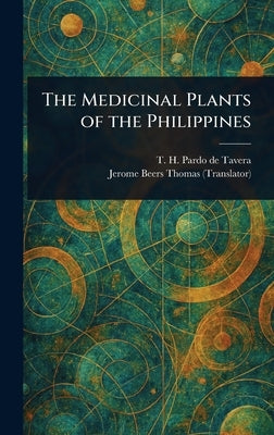 The Medicinal Plants of the Philippines by Pardo de Tavera, T. H. (Trinidad Herm