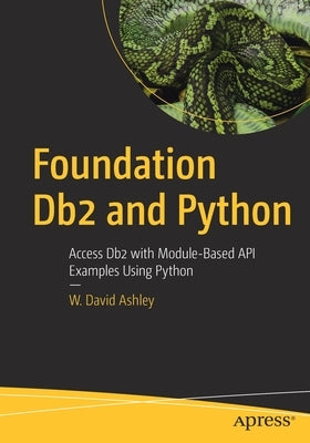 Foundation DB2 and Python: Access DB2 with Module-Based API Examples Using Python by Ashley, W. David