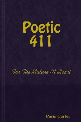 Poetic 411 For The Mature At Heart by Carter, Paris
