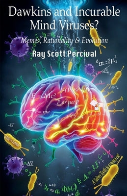 Dawkins and Incurable Mind Viruses?: Memes, Rationality, and Evolution by Percival, Ray
