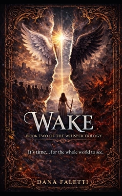 Wake: Book two of the Whisper Trilogy by Faletti, Dana