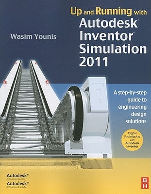 Up and Running with Autodesk Inventor Simulation 2011: A Step-By-Step Guide to Engineering Design Solutions by Younis, Wasim