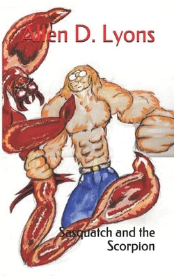 Sasquatch and the Scorpion by Lyons, Allen D.