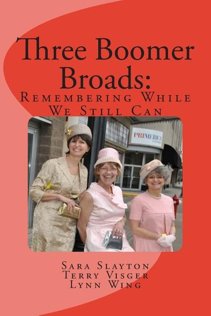 Three Boomer Broads: Remembering While We Still Can by Visger, Terry