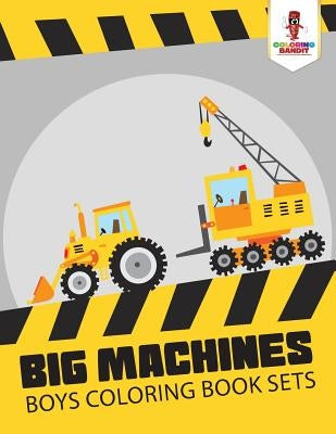 Big Machines: Boys Coloring Book Sets by Coloring Bandit