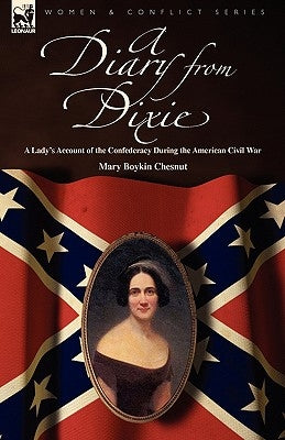 A Diary from Dixie: a Lady's Account of the Confederacy During the American Civil War by Chesnut, Mary Boykin