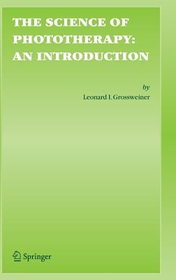 The Science of Phototherapy: An Introduction by Grossweiner, Leonard I.
