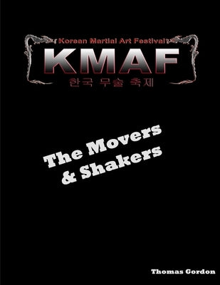 Movers & Shakers of the Korean Martial Art Festival by Gordon, Thomas