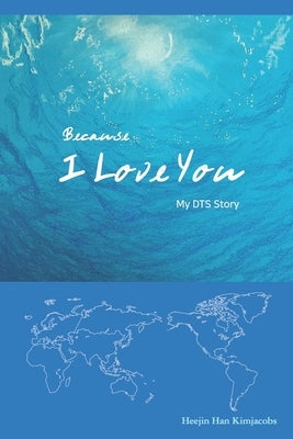 Because I Love You: My DTS Story by Han, Hee Jin