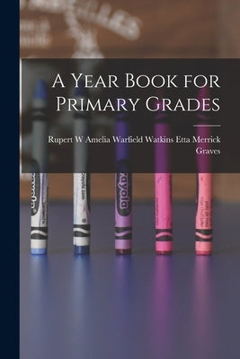 A Year Book for Primary Grades by Merrick Graves, Amelia Warfield Watki