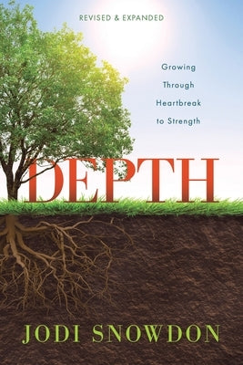 Depth: Growing Through Heartbreak to Strength (Revised & Expanded) by Snowdon, Jodi