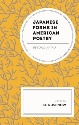 Japanese Forms in American Poetry: Beyond Haiku by Rosenow, Ce