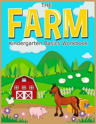 The FARM: basic Kindergarten Basics Workbook: Fun activities math skills for kindergarten preschool by Hansa, Arinya