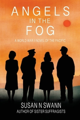 Angels in the Fog: A World War II Novel of the Pacific by Swann, Susan N.