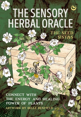 The Sensory Herbal Oracle: Connect with the Energy and Healing Power of Plants by The Seed Sistas