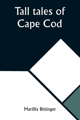 Tall tales of Cape Cod by Bittinger, Marillis