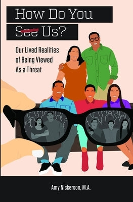 How Do You See Us? Our Lived Realities of Being Viewed As a Threat by Combs, Brenda