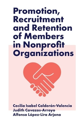 Promotion, Recruitment and Retention of Members in Nonprofit Organizations by Calderón Valencia, Cecilia Isabel