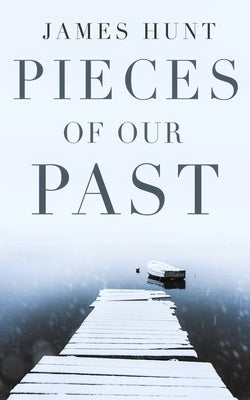 Pieces Of Our Past by Hunt, James