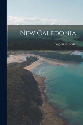 New Caledonia by Bruno, Auguste E.