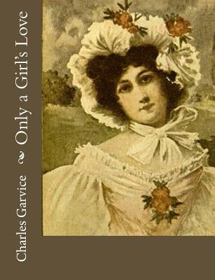 Only a Girl's Love by Garvice, Charles