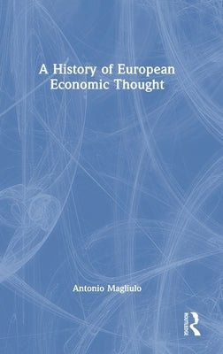 A History of European Economic Thought by Magliulo, Antonio