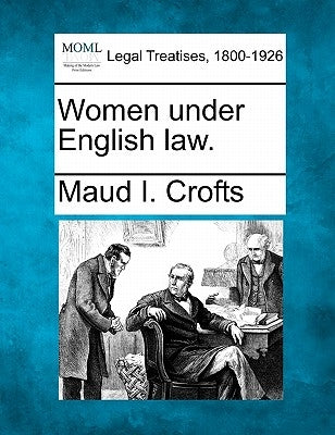 Women Under English Law. by Crofts, Maud I.