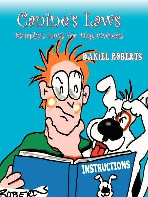 Canine's Laws: The Murphy's Laws for Dog Owners by Roberts, Daniel