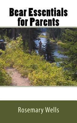 Bear Essentials for Parents by Wells, Rosemary Bigney