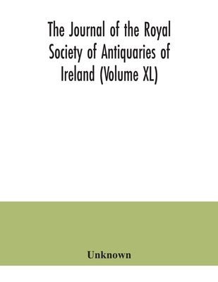The journal of the Royal Society of Antiquaries of Ireland (Volume XL) by Unknown