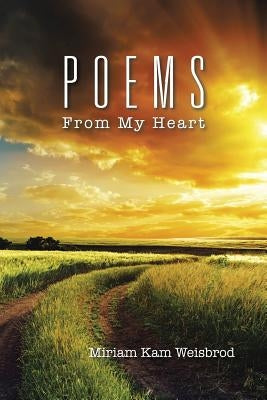 Poems from My Heart by Weisbrod, Miriam Kam