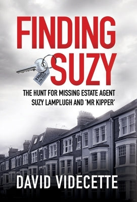 Finding Suzy: The Hunt for Missing Estate Agent Suzy Lamplugh and 'Mr Kipper' by Videcette, David